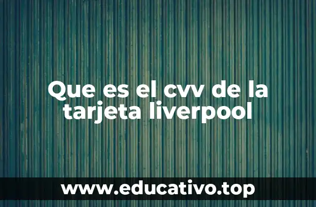 La importancia del código de seguridad en las tarjetas Liverpool