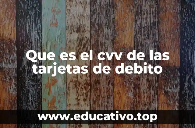 Que es el cvv de las tarjetas de debito