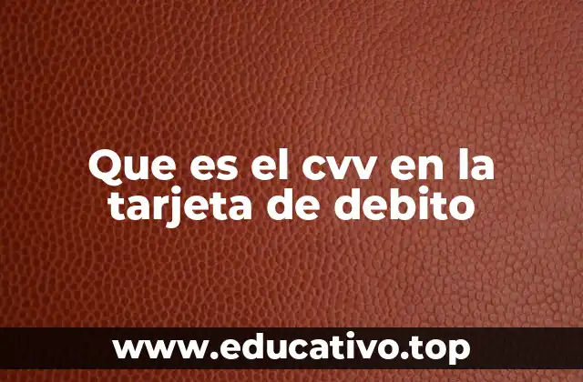 Que es el cvv en la tarjeta de debito