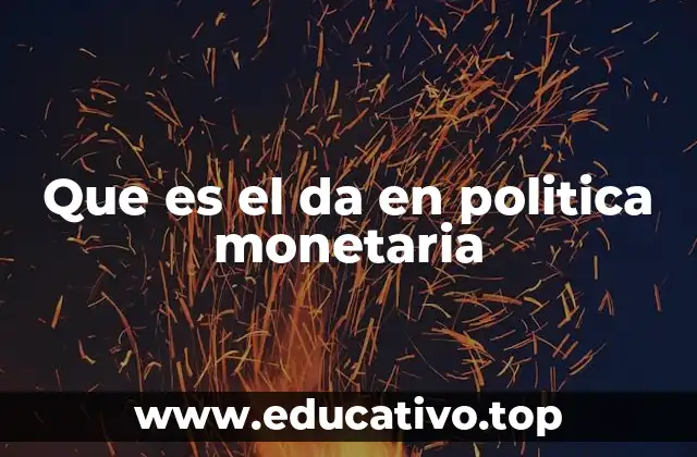 Que es el da en politica monetaria