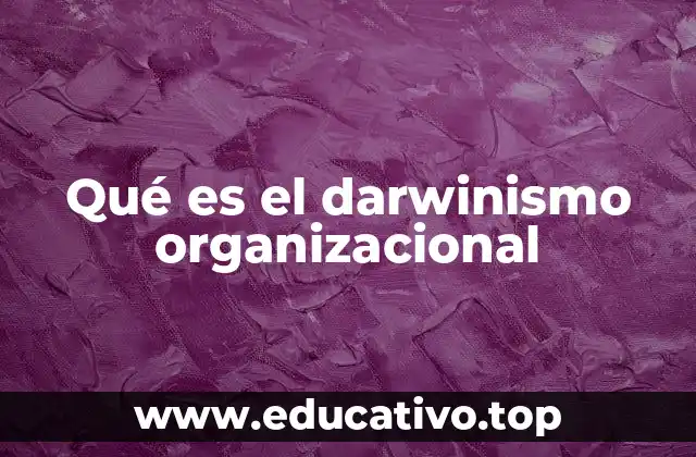 Qué es el darwinismo organizacional