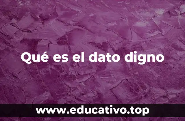 Qué es el dato digno