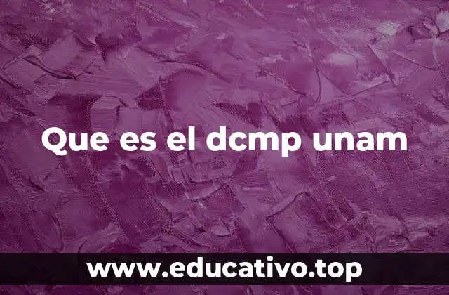 Que es el dcmp unam