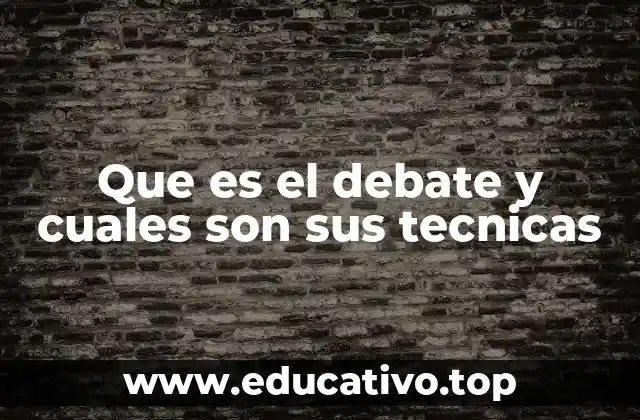 Que es el debate y cuales son sus tecnicas