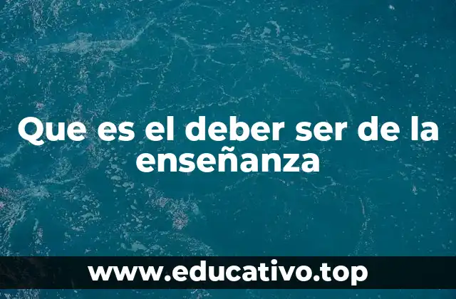 Que es el deber ser de la enseñanza