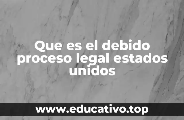 Que es el debido proceso legal estados unidos