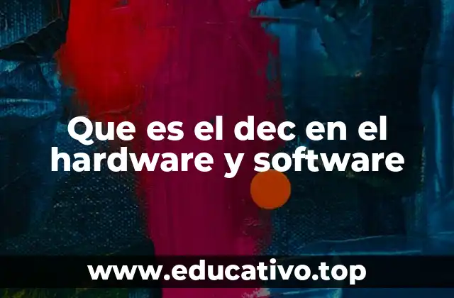 Que es el dec en el hardware y software