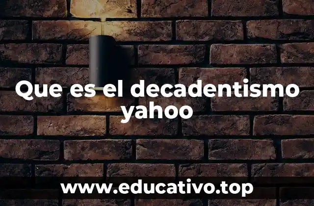 Que es el decadentismo yahoo