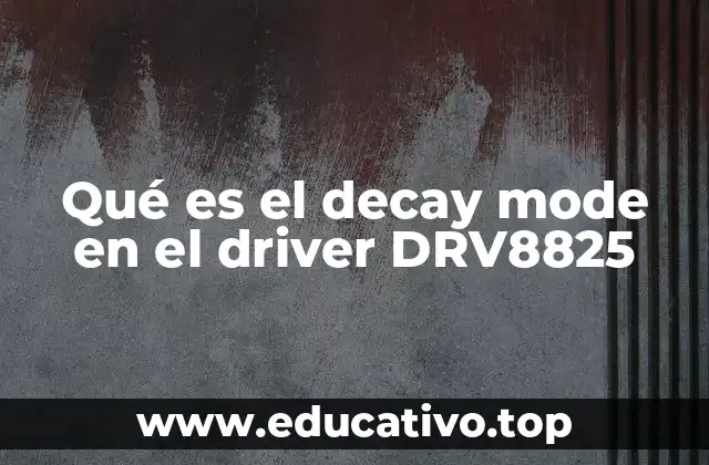 Qué es el decay mode en el driver DRV8825