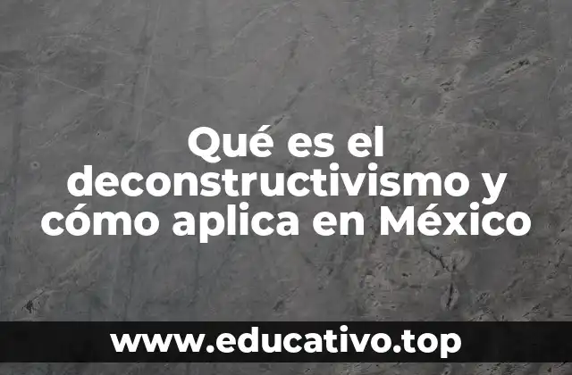Qué es el deconstructivismo y cómo aplica en México