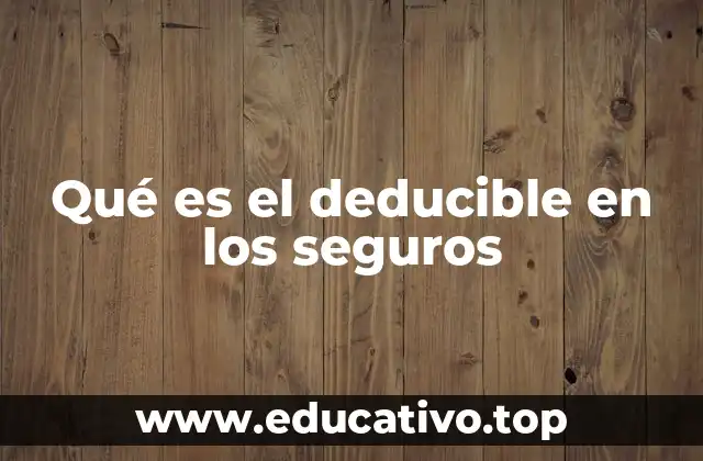 Qué es el deducible en los seguros