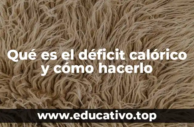 Qué es el déficit calórico y cómo hacerlo