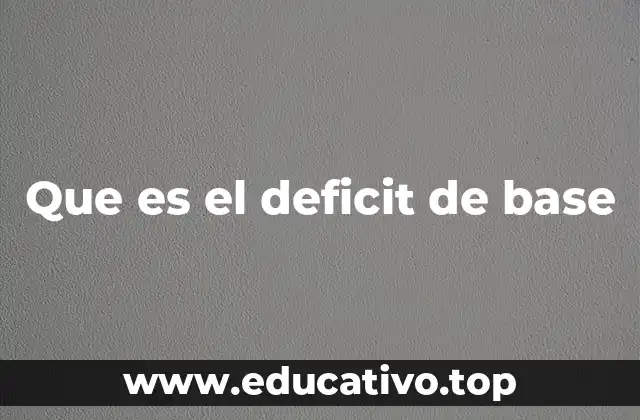 Que es el deficit de base