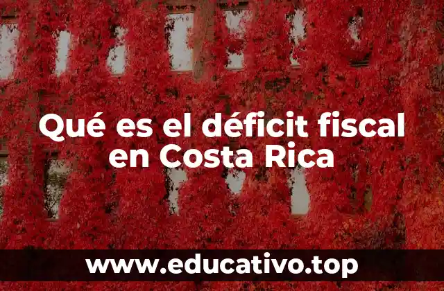 Qué es el déficit fiscal en Costa Rica