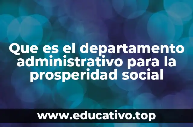 Que es el departamento administrativo para la prosperidad social