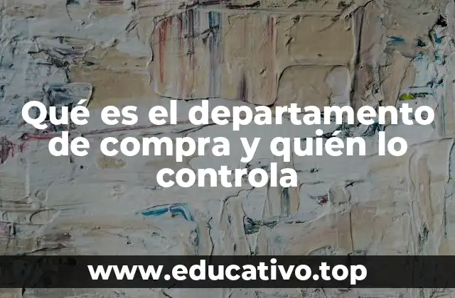 Qué es el departamento de compra y quién lo controla