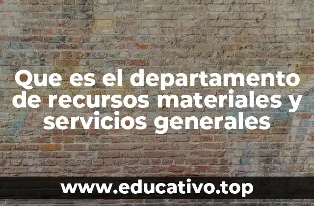 Que es el departamento de recursos materiales y servicios generales