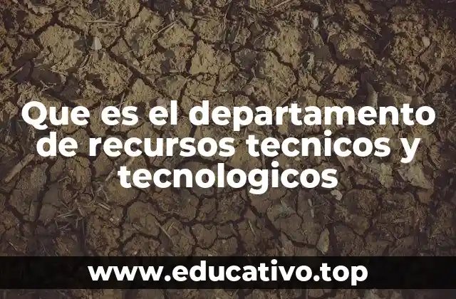 Que es el departamento de recursos tecnicos y tecnologicos