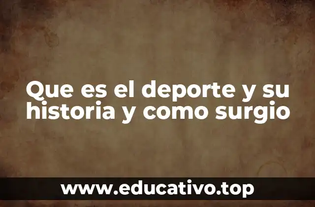 Que es el deporte y su historia y como surgio