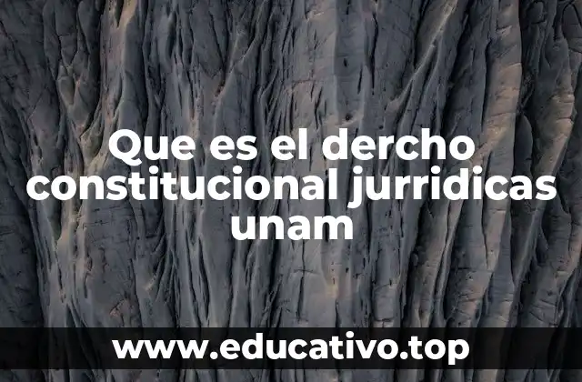 Que es el dercho constitucional jurridicas unam