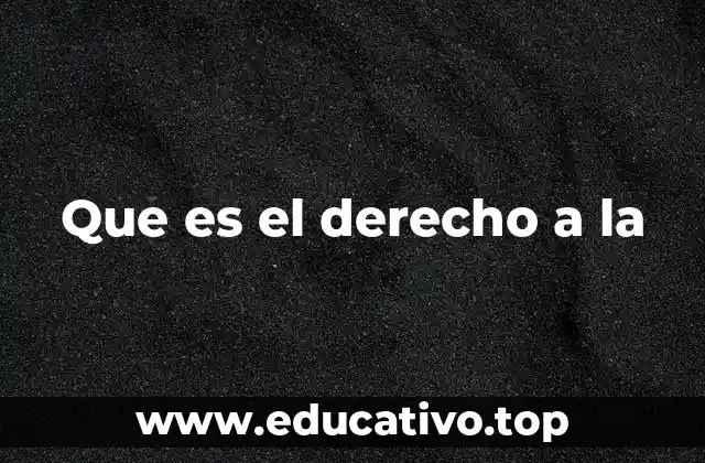 Que es el derecho a la