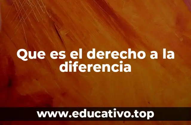 Que es el derecho a la diferencia
