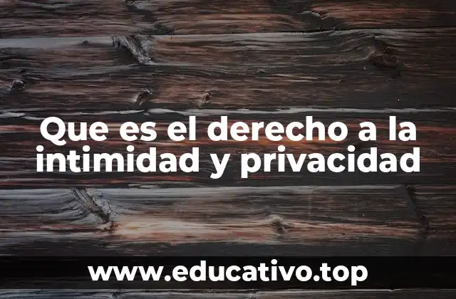Que es el derecho a la intimidad y privacidad