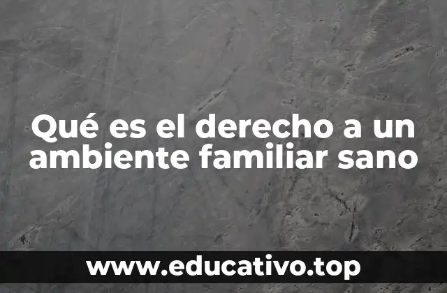 Qué es el derecho a un ambiente familiar sano