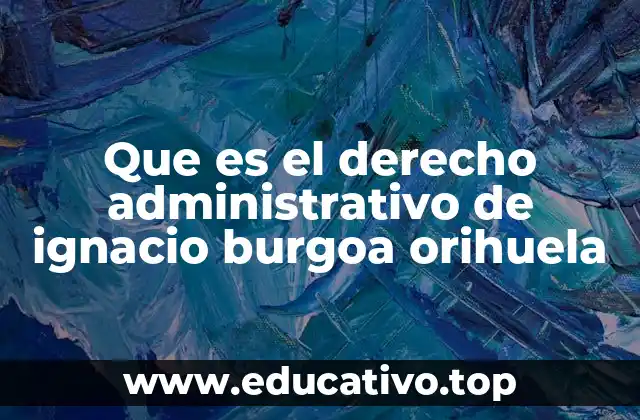 Que es el derecho administrativo de ignacio burgoa orihuela