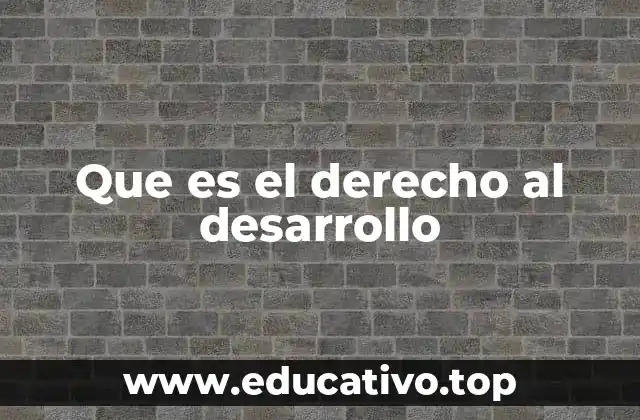 Que es el derecho al desarrollo