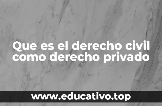 Que es el derecho civil como derecho privado