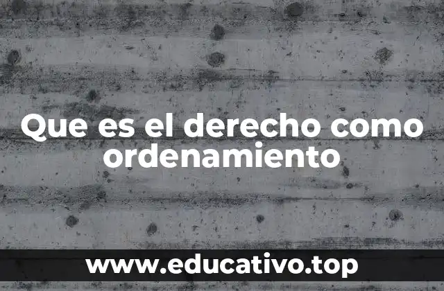 Que es el derecho como ordenamiento