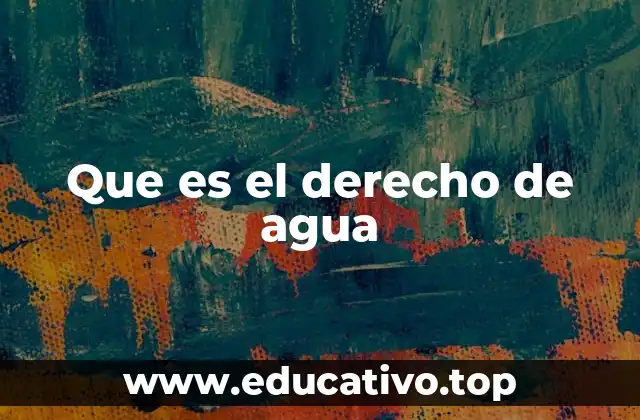Que es el derecho de agua
