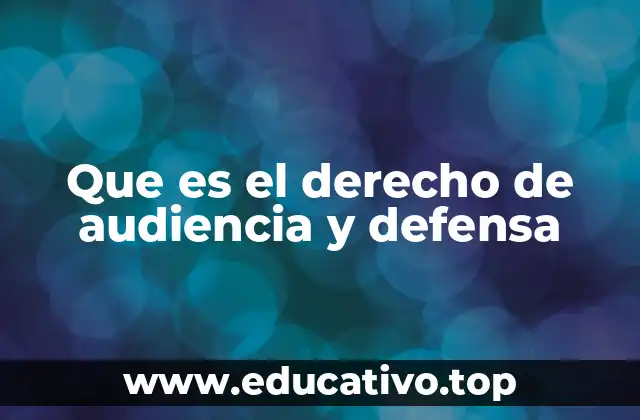Que es el derecho de audiencia y defensa