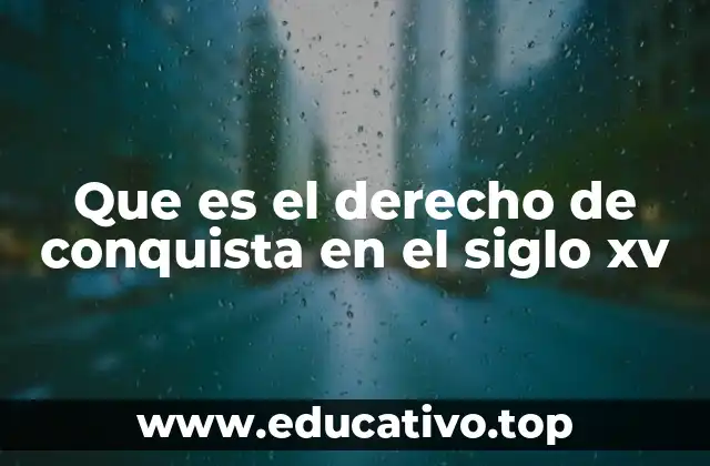 Que es el derecho de conquista en el siglo xv