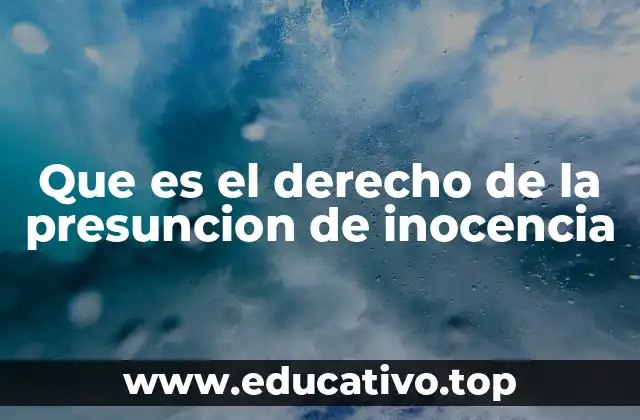 Que es el derecho de la presuncion de inocencia