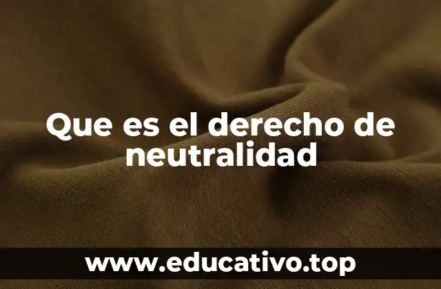 Que es el derecho de neutralidad