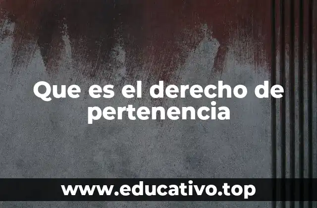 Que es el derecho de pertenencia