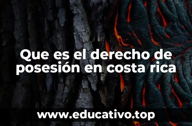 La importancia de la posesión en el contexto legal costarricense