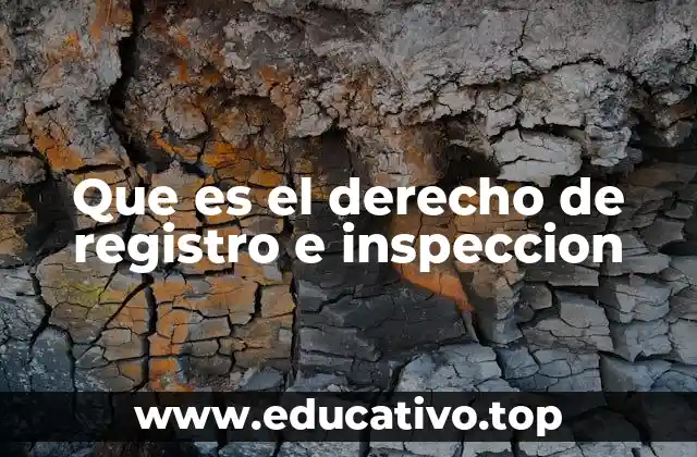 Que es el derecho de registro e inspeccion
