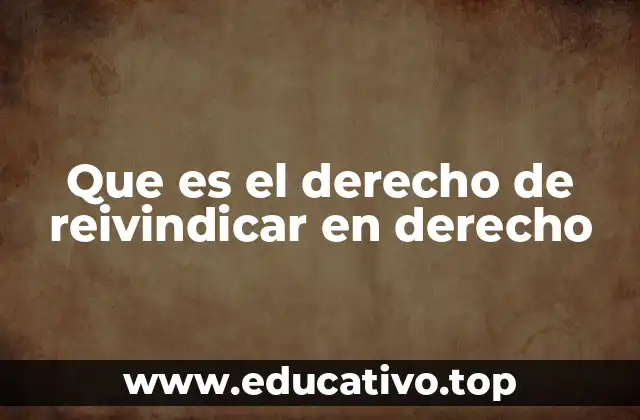 Que es el derecho de reivindicar en derecho