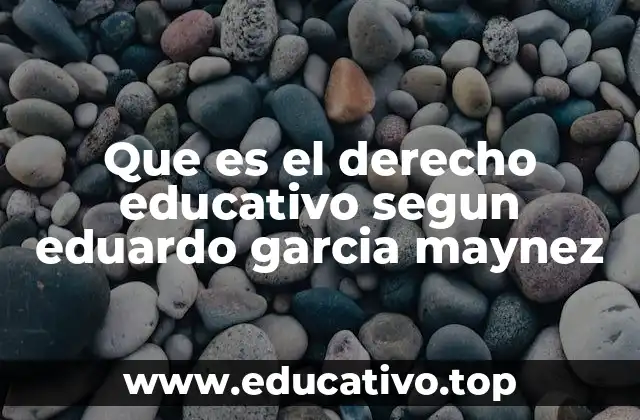 Que es el derecho educativo segun eduardo garcia maynez