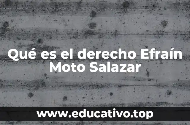 Qué es el derecho Efraín Moto Salazar