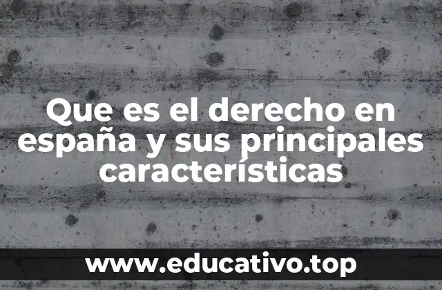 Que es el derecho en españa y sus principales características