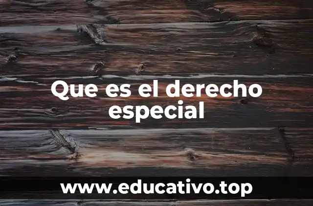 Que es el derecho especial