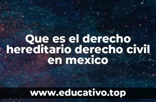 Que es el derecho hereditario derecho civil en mexico