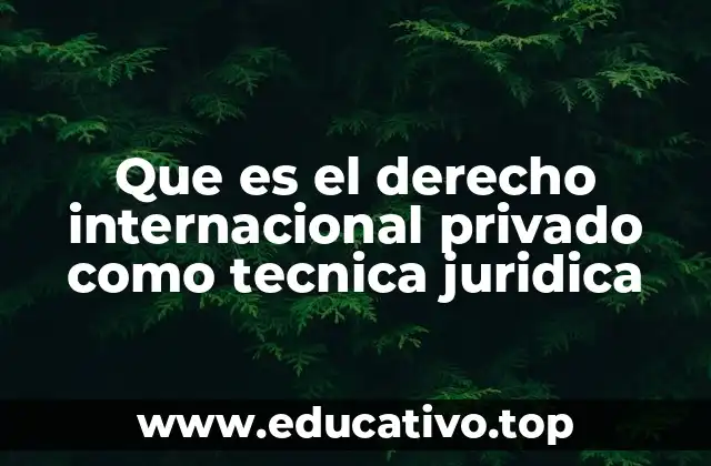 Que es el derecho internacional privado como tecnica juridica