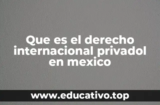 Que es el derecho internacional privadol en mexico