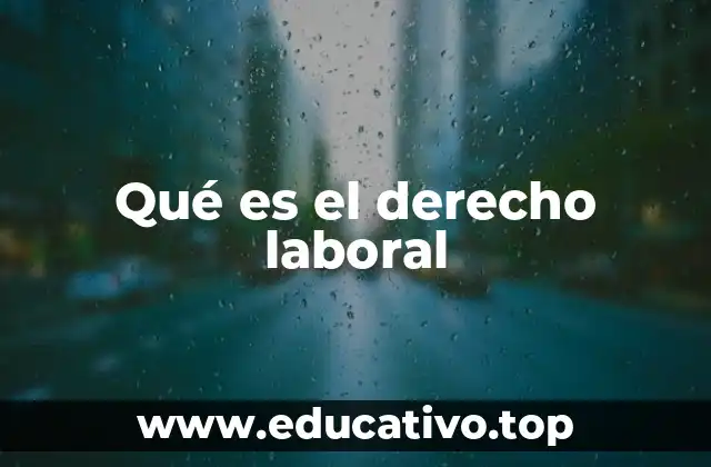 Qué es el derecho laboral