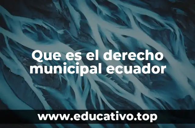 Que es el derecho municipal ecuador